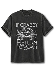 IF CRABBY RETURN TO BEACH Washed T-Shirt