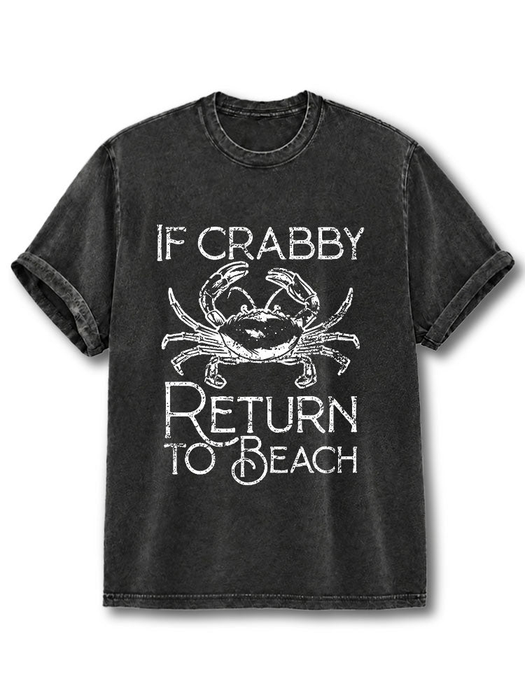 IF CRABBY RETURN TO BEACH Washed T-Shirt