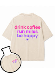 drink coffee run miles be happy Washed T-Shirt