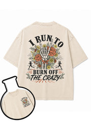 I RUN TO BURN OFF THE CRAZY Washed T-Shirt
