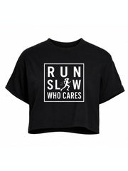 Run Slow Who Cares Crop Tops
