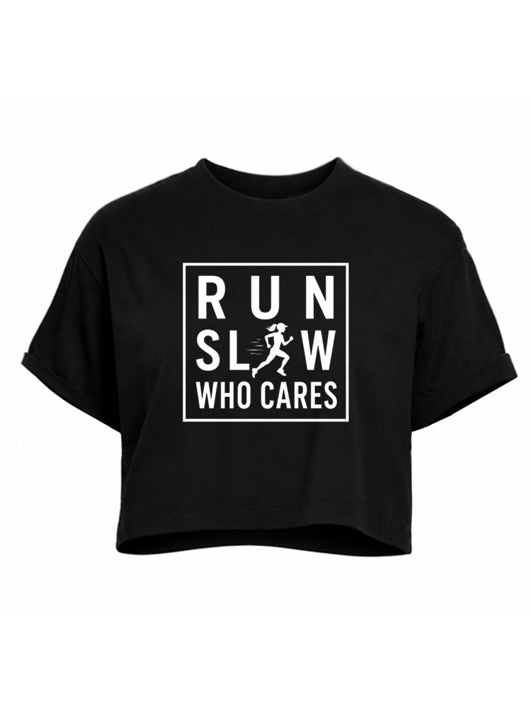 Run Slow Who Cares Crop Tops