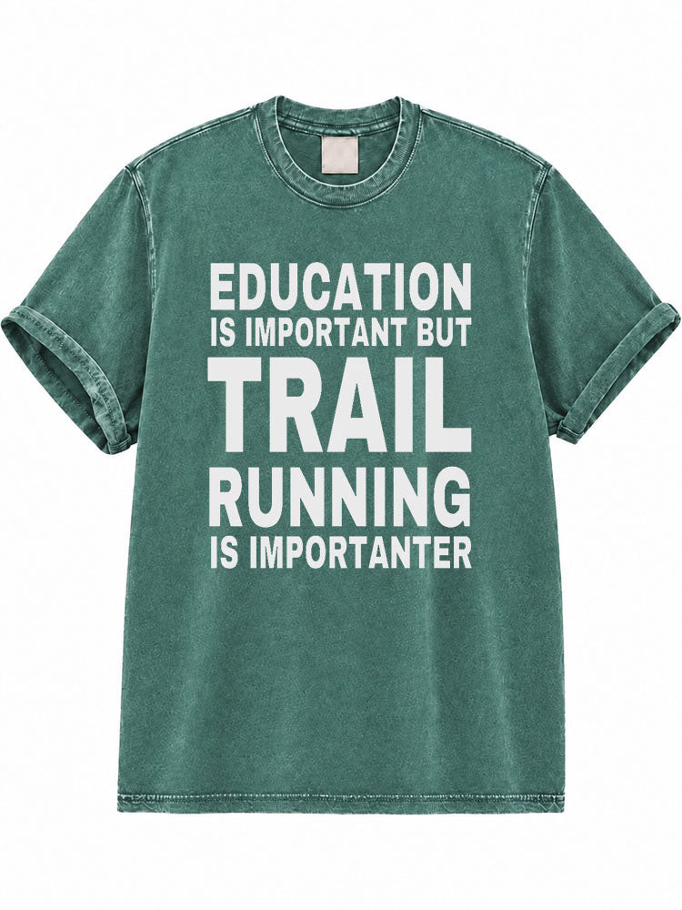 Education Is Important But Trail Running Is Importanter Washed T-Shirt