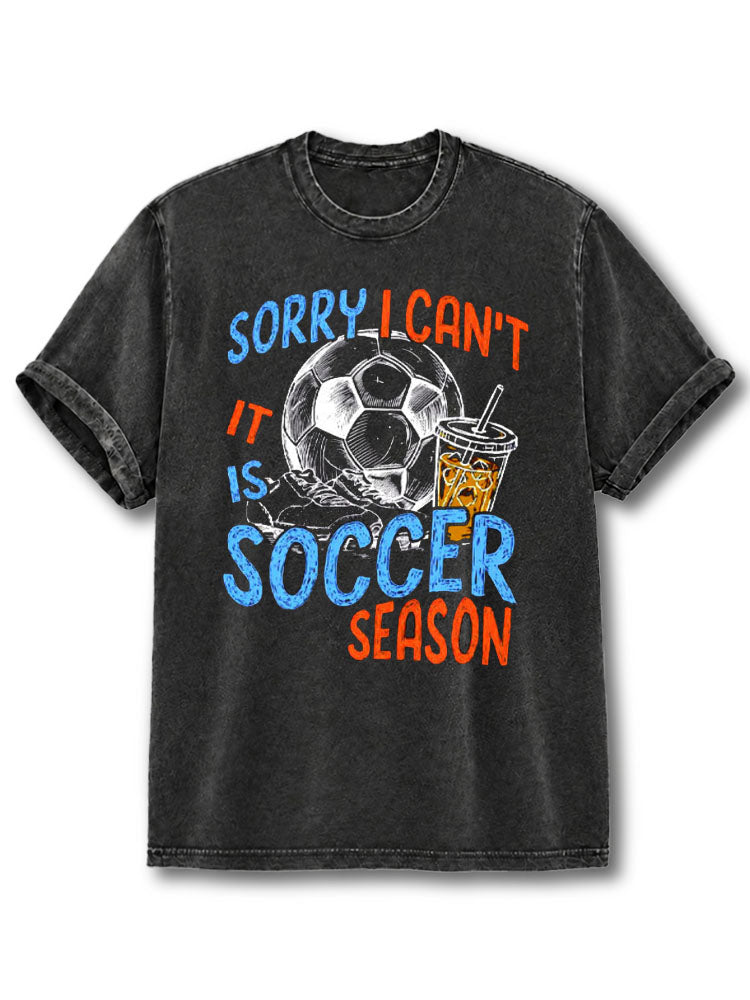 Sorry I Can’t It Is Soccer Season Washed T-Shirt