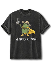 We Water At Dawn Gardening Washed T-Shirt