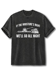 If The Moistures Right Well Go All Night  Washed T-Shirt