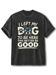 I LEFT MY DOG TO BE HERE Washed T-Shirt