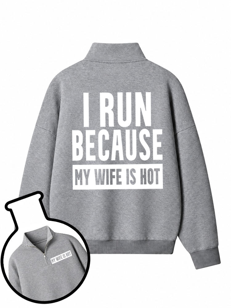 I Run Because My Wife Is Hot Half-Zip Fleece Pullover