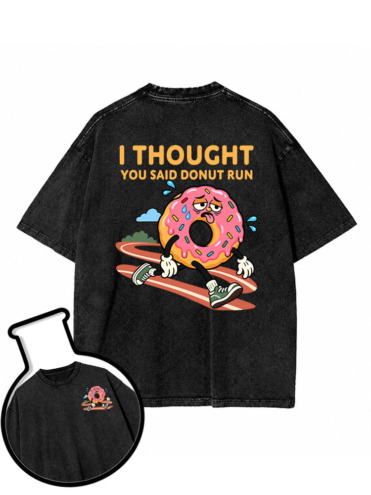 I Thought You Said DONUT Run Washed T-Shirt
