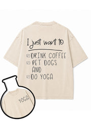 I just want to DRINK COFFEE PET DOGS AND DO YOGA Washed T-Shirt