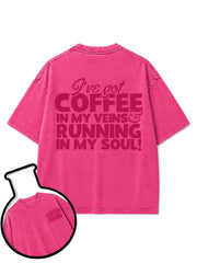 I've got COFFEE IN MY VEINS & RUNNING IN MY SOUL Washed T-Shirt