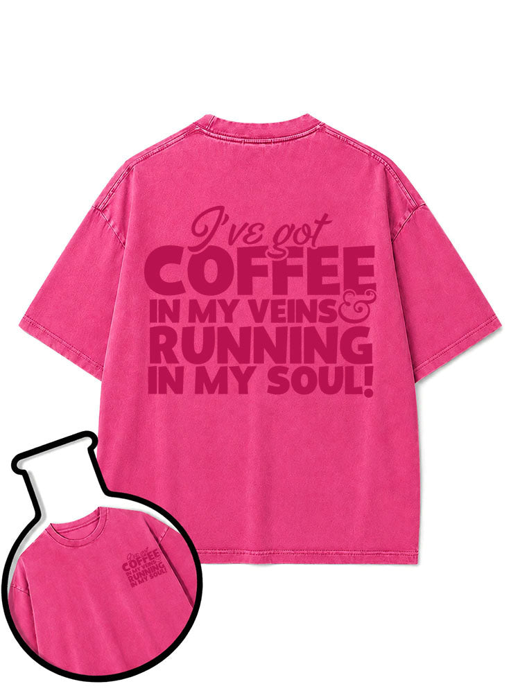 I've got COFFEE IN MY VEINS & RUNNING IN MY SOUL Washed T-Shirt