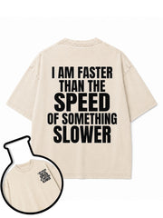I AM FASTER THAN THE SPEED OF SOMETHING SLOWER Washed T-Shirt