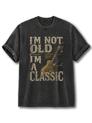 I'm Not Old I'm A Classic Washed T-Shirt