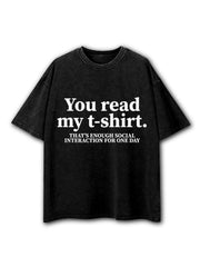 You Read My Shirt That's Enough Social Interaction Washed T-Shirt