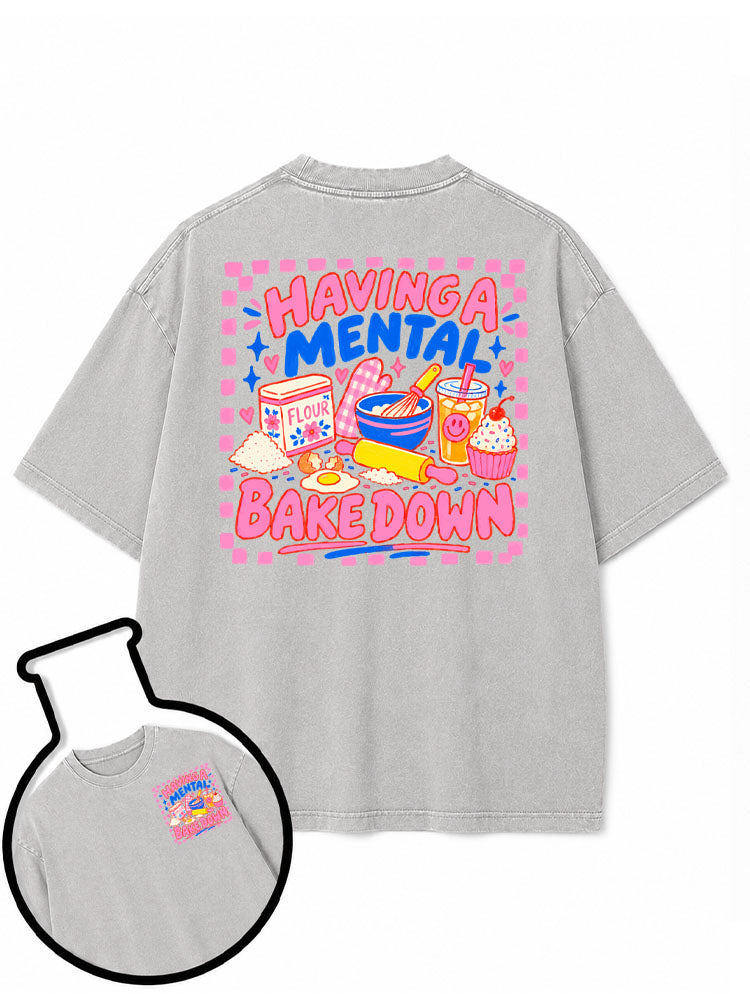 HAVING A MENTAL BAKE DOWN Washed T-Shirt
