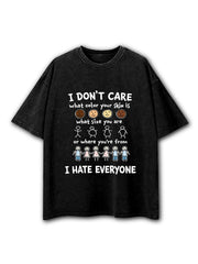 I Don't Care What Color Your Skin Is I Hate Everyone Washed T-Shirt