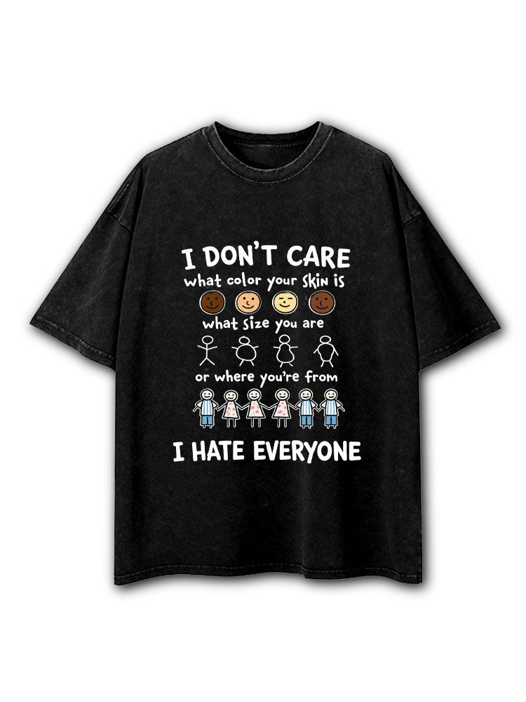 I Don't Care What Color Your Skin Is I Hate Everyone Washed T-Shirt