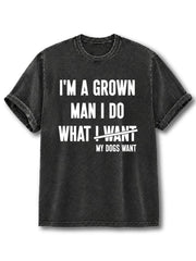 I Do What Dogs Want Washed T-Shirt