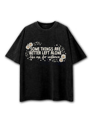 SOME THINGS ARE BETTER LEFT ALONE Washed T-Shirt