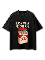 Pass Me A Fridge Cig Washed T-Shirt