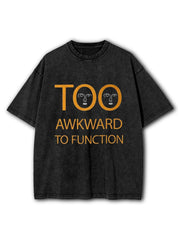 Too Awkward To Function Washed T-Shirt