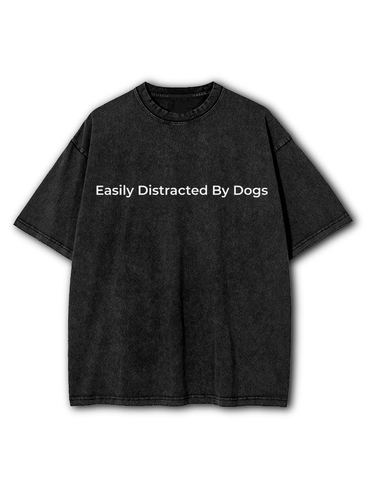 Easily Distracted By Dogs Washed T-Shirt