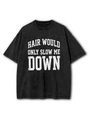 Hair Would Only Slow Me Down Washed T-Shirt