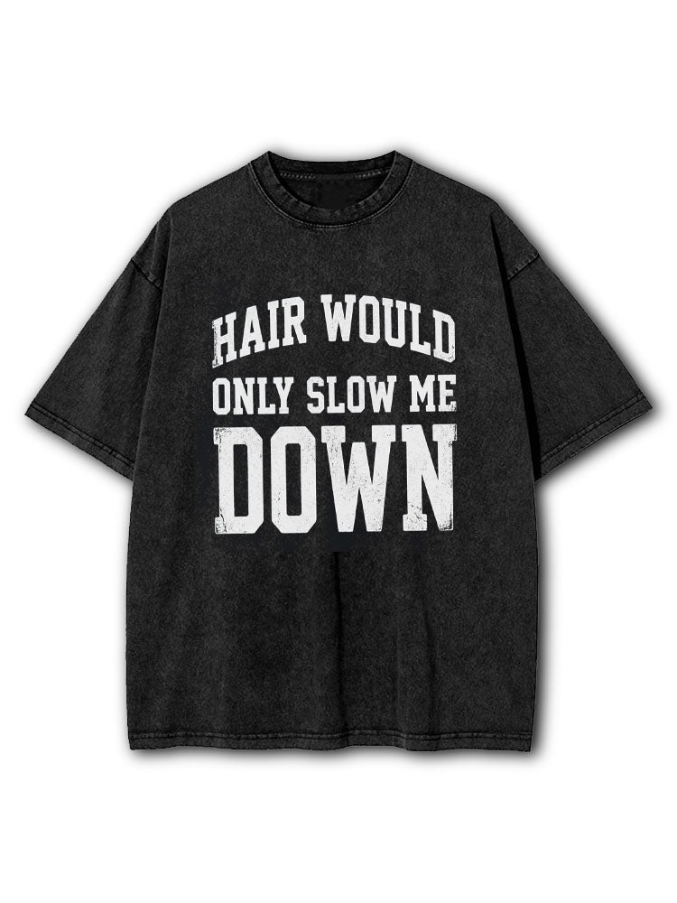 Hair Would Only Slow Me Down Washed T-Shirt