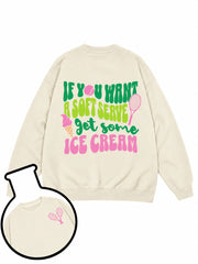IF YOU WANT A SOFT SERVE get some ICE CREAM Sweatshirt