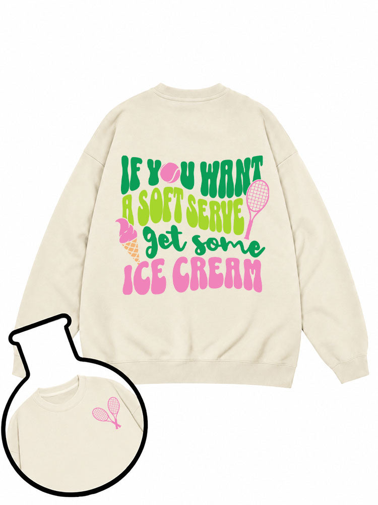 IF YOU WANT A SOFT SERVE get some ICE CREAM Sweatshirt