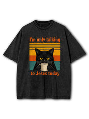 I'm Only Talking To Jesus Today Washed T-Shirt