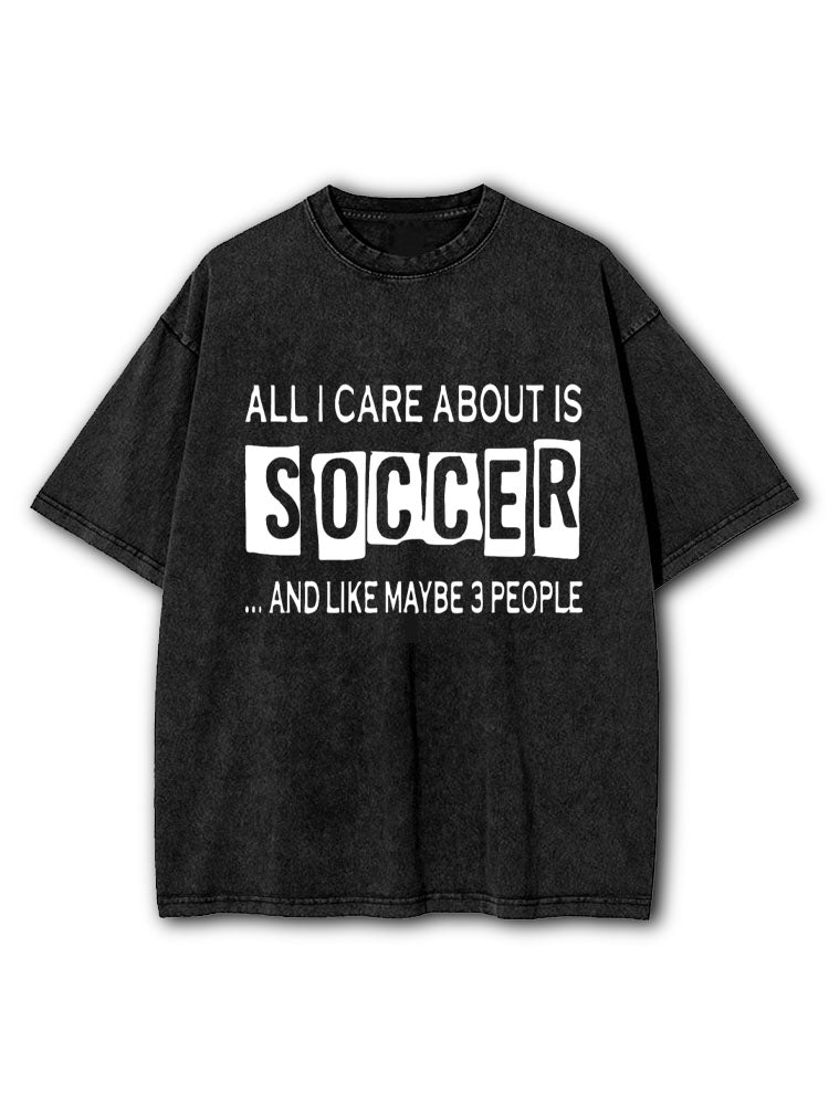 All I Care About Is Soccer Washed T-Shirt
