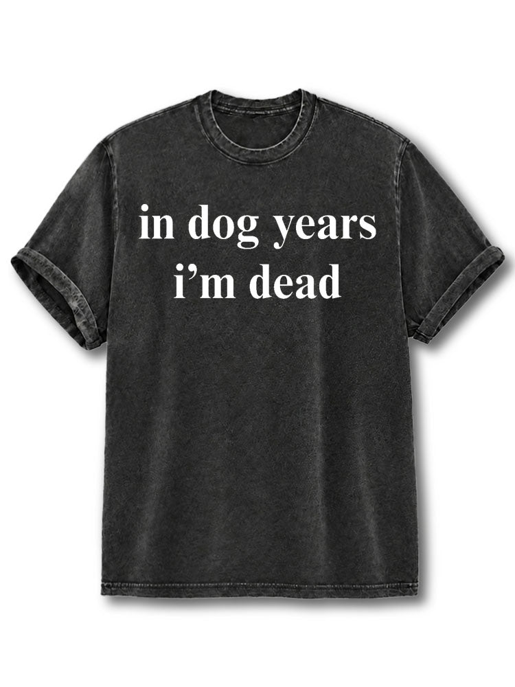 In Dog Years I'm Dead Washed T-Shirt