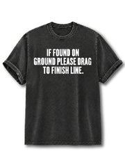 If Found On Ground Please Drag To Finish Line  Washed T-Shirt