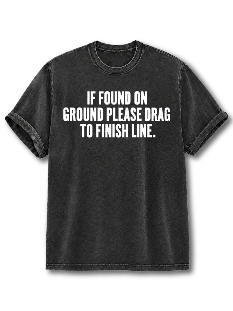 If Found On Ground Please Drag To Finish Line  Washed T-Shirt