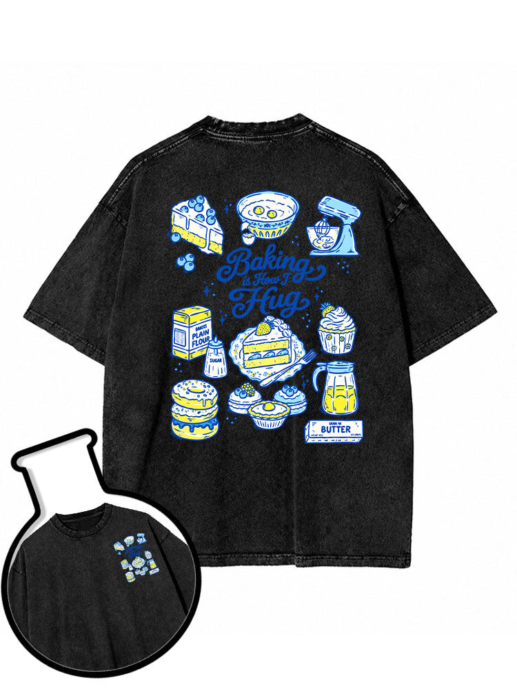 Baking is How I Hug Washed T-Shirt