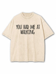 You Had Me At Walking Washed T-Shirt