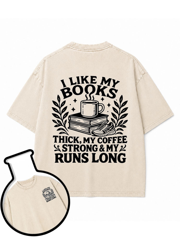 I LIKE MY BOOKS THICK MY COFFEE STRONG & MY RUNS LONG Washed T-Shirt