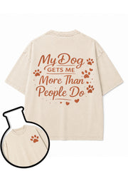 My Dog GETS ME More Than People Do Washed T-Shirt