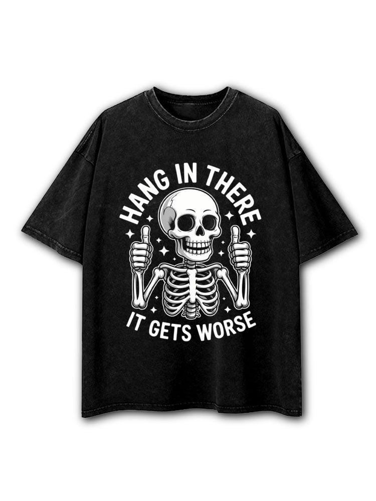 Hang In There It Gets Worse Washed T-Shirt