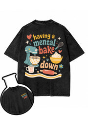having a mental bake down Washed T-Shirt