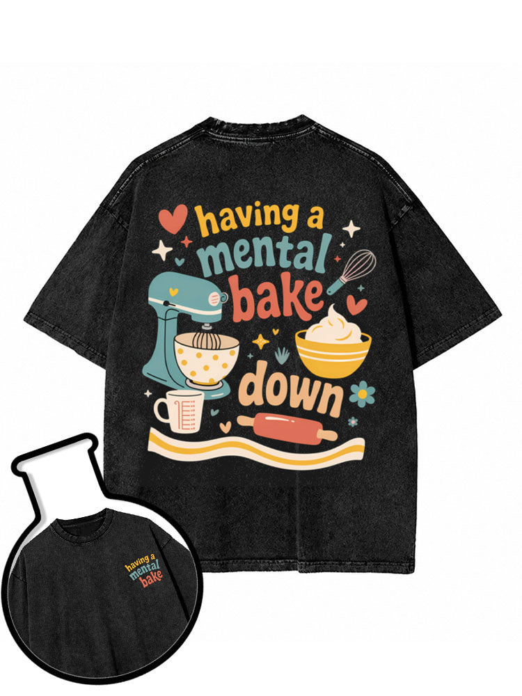 having a mental bake down Washed T-Shirt