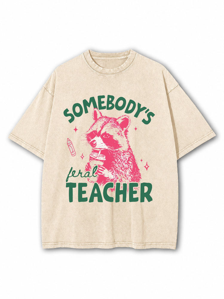 Somebodys Feral Teacher  Washed T-Shirt