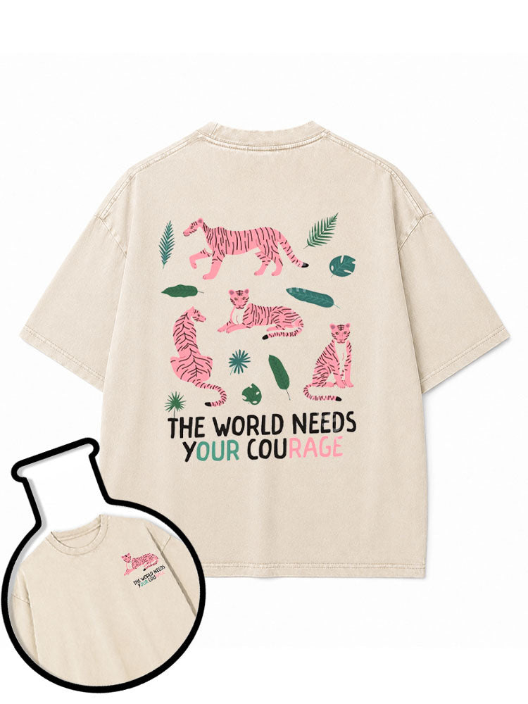 THE WORLD NEEDS YOUR COURAGE Washed T-Shirt