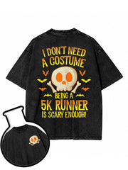 I DON’T NEED A COSTUME  BEING A 5K RUNNER IS SCARY ENOUGH Washed T-Shirt