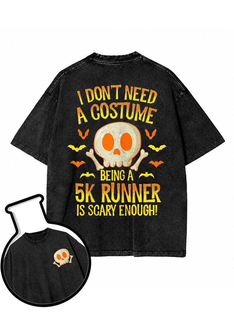 I DON’T NEED A COSTUME  BEING A 5K RUNNER IS SCARY ENOUGH Washed T-Shirt