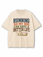 Running So My Dog Can Have A Better Life Washed T-Shirt