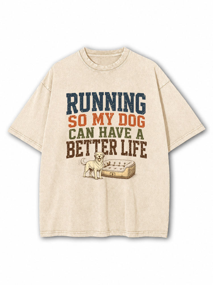 Running So My Dog Can Have A Better Life Washed T-Shirt