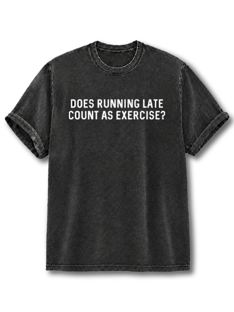 Does Running Late Count As Exercise Washed T-Shirt